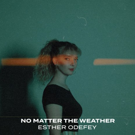 No Matter The Weather | Boomplay Music