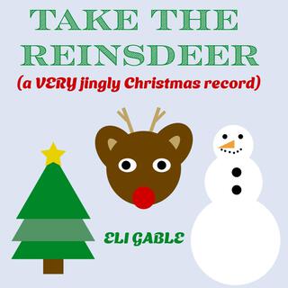 TAKE THE REINSDEER (a VERY jingly Christmas record) (JINGLE BELL VERSION)