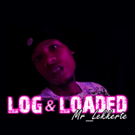 Mr_Lekkerte_Log & Loaded | Boomplay Music