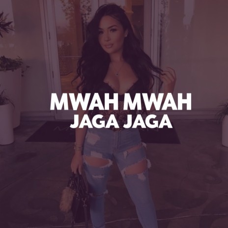 Mwah Mwah Jaga Jaga | Boomplay Music
