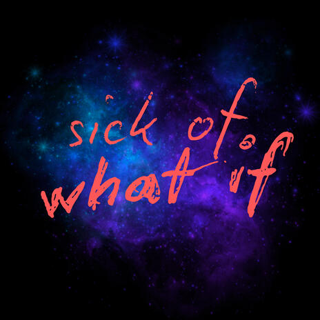 sick of what if | Boomplay Music