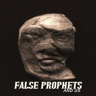 False Prophets and Us