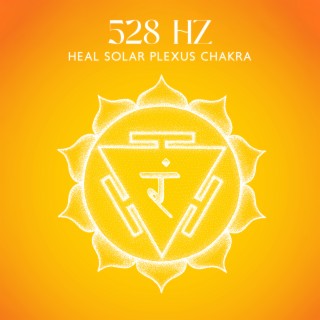 528 Hz: Heal Solar Plexus Chakra - Increase Motivation, Reduce Anxiety & Stress
