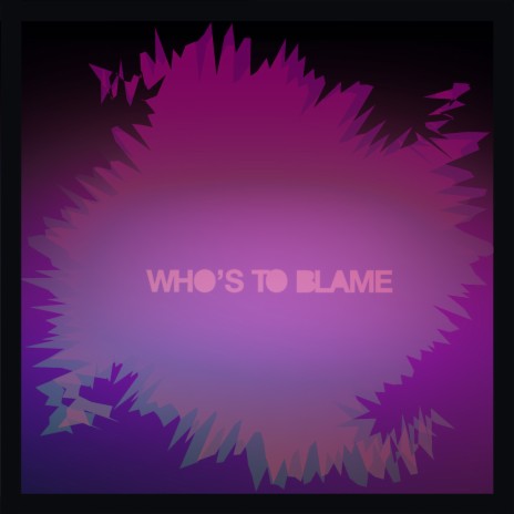 Who's to Blame | Boomplay Music