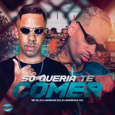 Só Queria Te Comer ft. DJ LUKINHAS 011 & DJ BARBOSA 011 | Boomplay Music