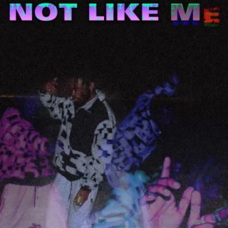 Not Like Me lyrics | Boomplay Music