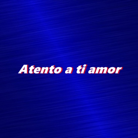 Atento a ti amor | Boomplay Music