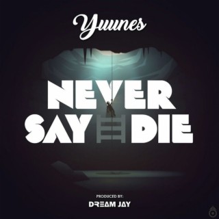 Never Say Die