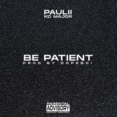 Be Patient ft. KC Major | Boomplay Music