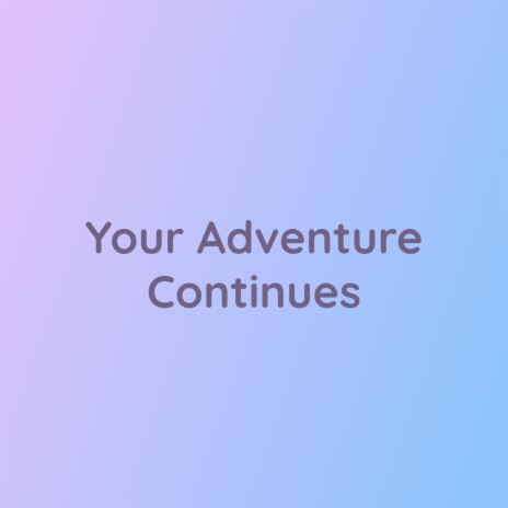 Your Adventure Continues | Boomplay Music