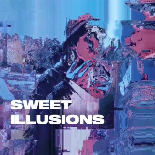 SWEET ILLUSIONS