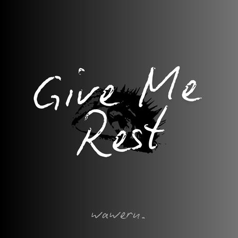 Give Me Rest | Boomplay Music