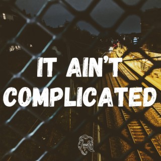 It Ain't Complicated ft. Lou152 lyrics | Boomplay Music