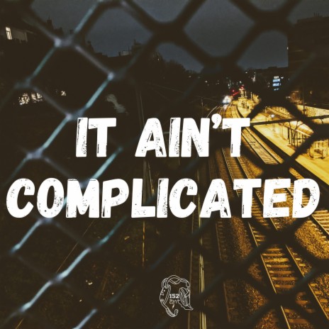 It Ain't Complicated ft. Lou152 | Boomplay Music