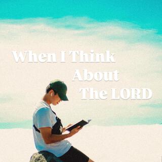 When I Think About the Lord