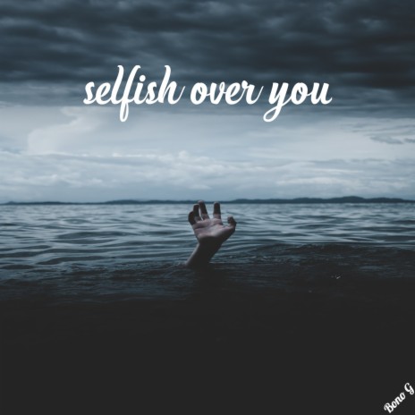 Selfish over You | Boomplay Music