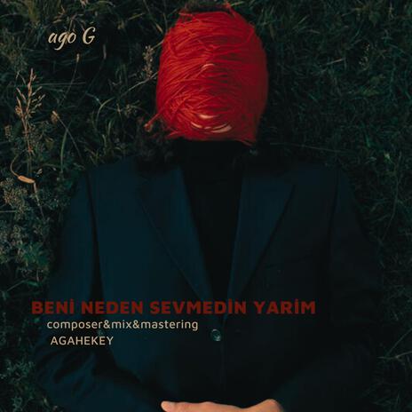 BENİ NEDEN SEVMEDİN YARİM ? ft. ago G | Boomplay Music