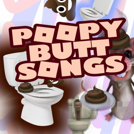 Poopy poopy poopy ft. Poopy Butt Songs