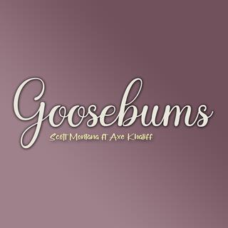 Goosebums (feat. Axe khaliff)