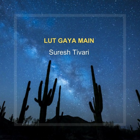 Lut Gaya Main | Boomplay Music