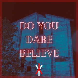 Do You Dare Believe