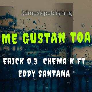 ME GUSTAN TOA (ERICk 0.3 Chema K FT Eddy Santana)