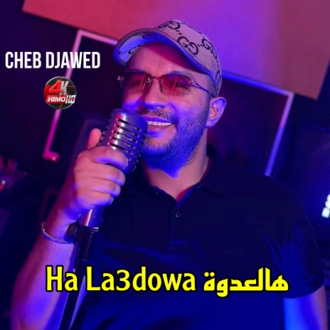 Ha La3dowa هالعدوة ft. Cheb Mirou | Boomplay Music