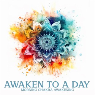 Awaken to a Day: Morning Chakra Awakening, Opening, And Healing Meditation, with Nature Sounds, Openness and Flow