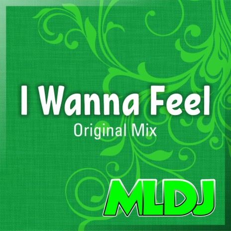 I Wanna Feel | Boomplay Music