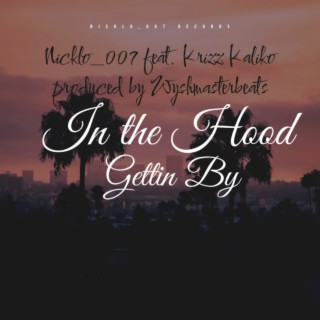 In the hood gettin by ft. Krizz Kaliko lyrics | Boomplay Music