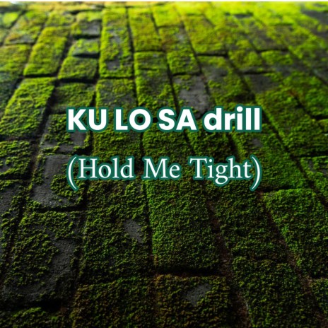 KU LO SA drill (Hold Me Tight) | Boomplay Music