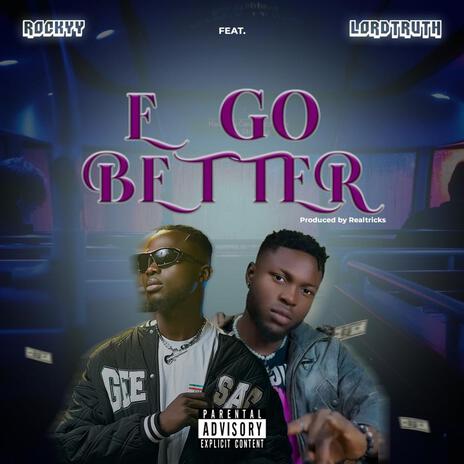 E go Better ft. LordTruth | Boomplay Music