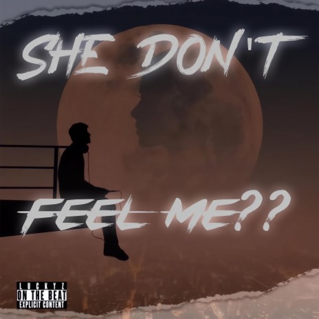 She Don't Feel Me? | Boomplay Music
