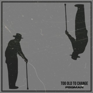 Too Old To Change