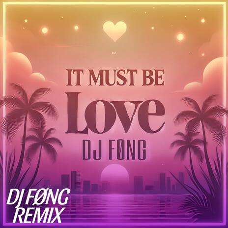 It must be love (DJ FØNG Remix) | Boomplay Music