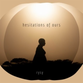 hesitations of ours