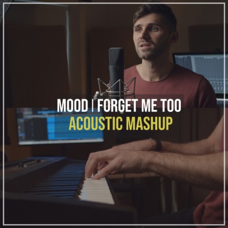 Mood / Forget Me Too (Acoustic Mashup) | Boomplay Music