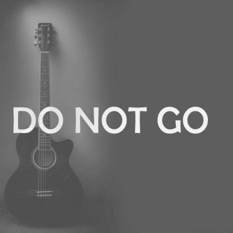 Do Not Go | Boomplay Music