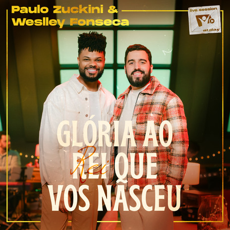 Glória ao Rei Que Vos Nasceu (Live Session) ft. Weslley Fonseca & Paulo Zuckini | Boomplay Music