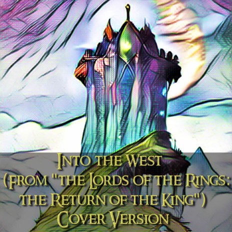 Into the West (From the Lords of the Rings: the Return of the King) (Cover Version) | Boomplay Music