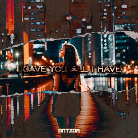 I Gave You All I Have | Boomplay Music