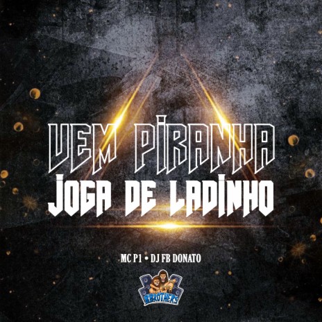 Vem Piranha Joga de Ladinho ft. MC P1 | Boomplay Music