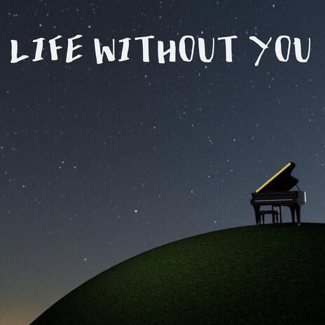 Life Without You | Boomplay Music