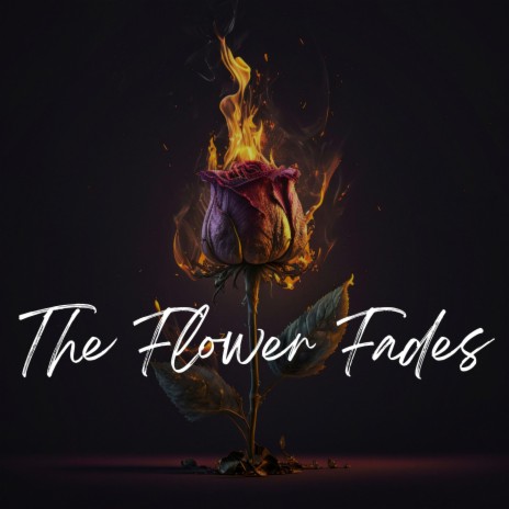The Flower Fades | Boomplay Music