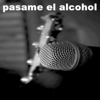 pasame el alcohol