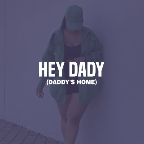Hey Dady (Daddy's Home) | Boomplay Music