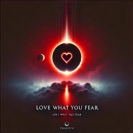 Love what you fear | Boomplay Music