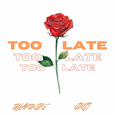 Too Late ft. 6IXLO | Boomplay Music