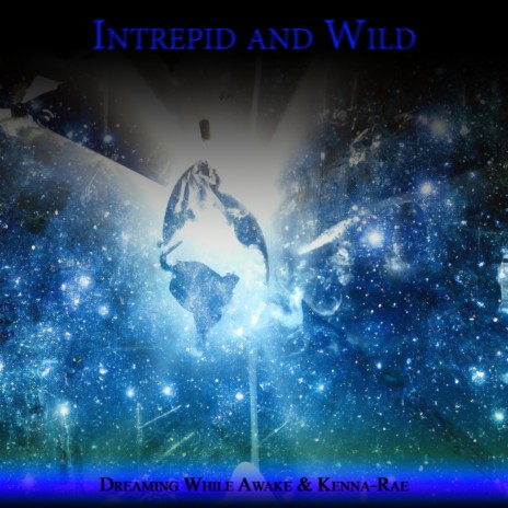 Intrepid and Wild ft. Kenna-Rae | Boomplay Music