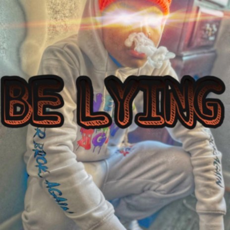 BE LYING | Boomplay Music
